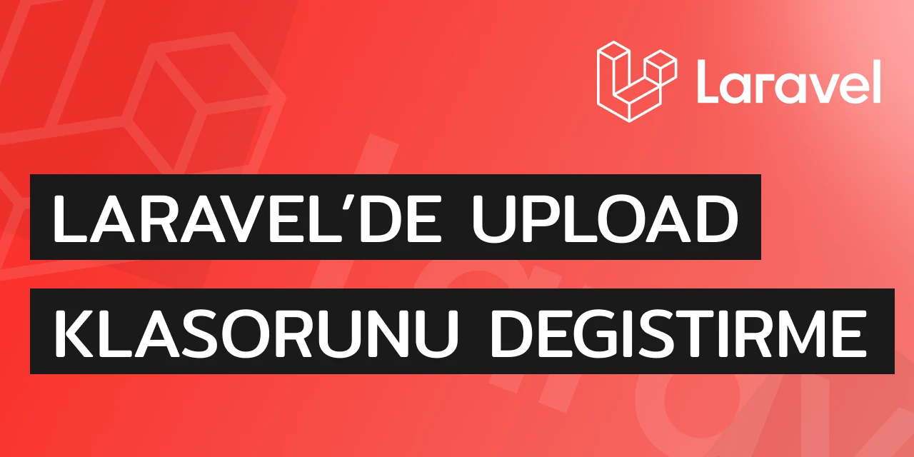 Laravel’de Upload Klasörünü Değiştirme